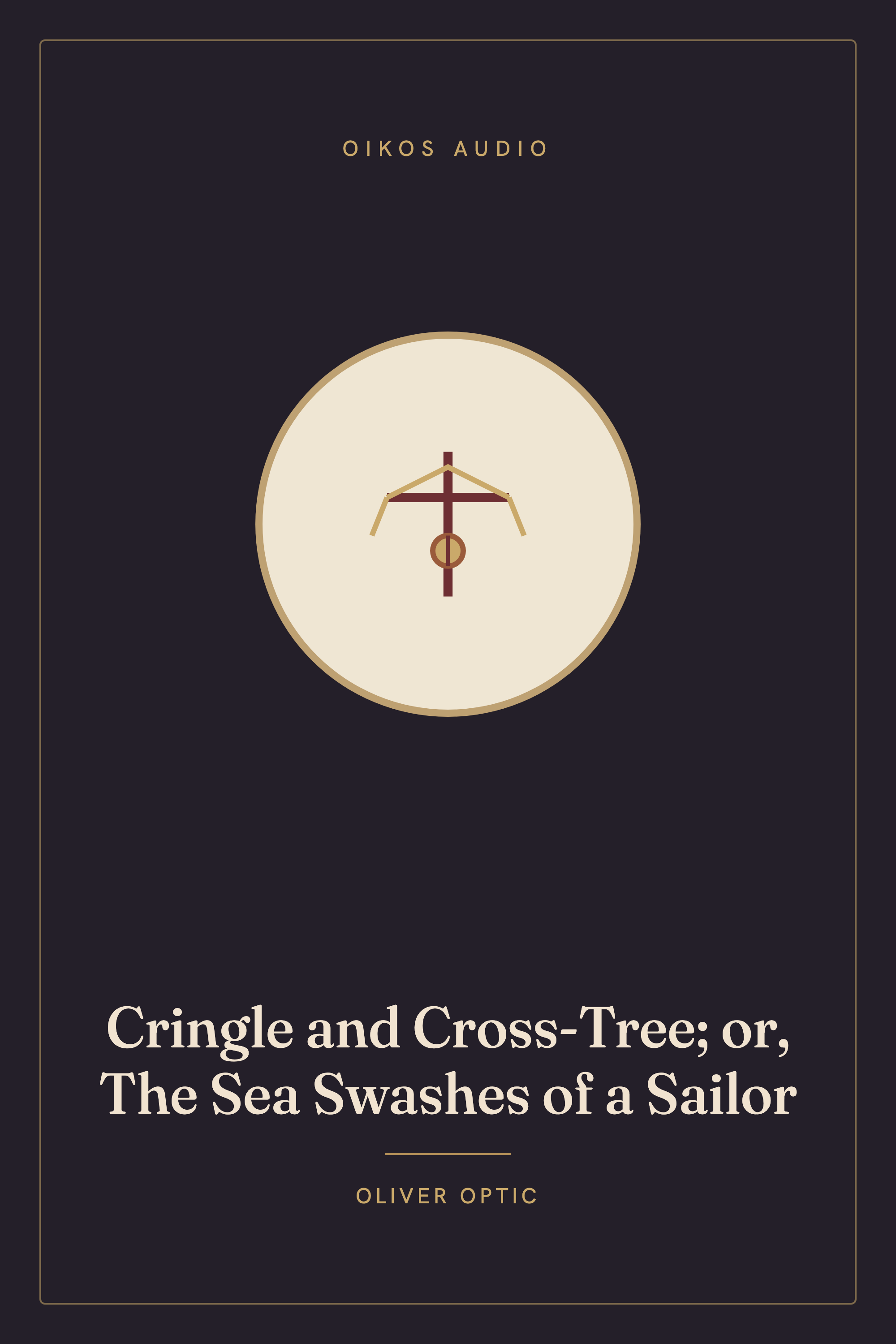 Cover of Cringle and Cross-Tree; or, The Sea Swashes of a Sailor