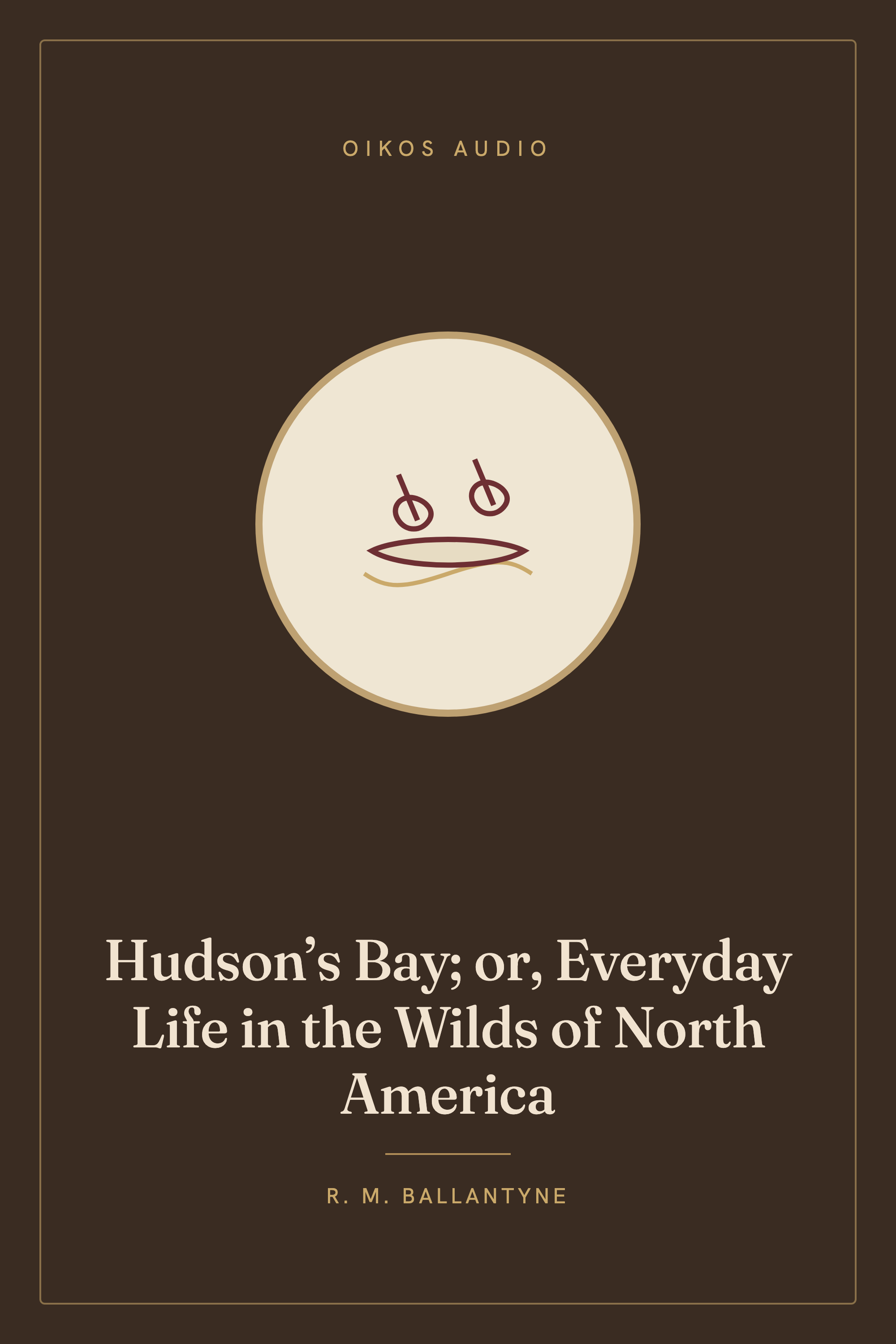 Cover of Hudson’s Bay; or, Everyday Life in the Wilds of North America