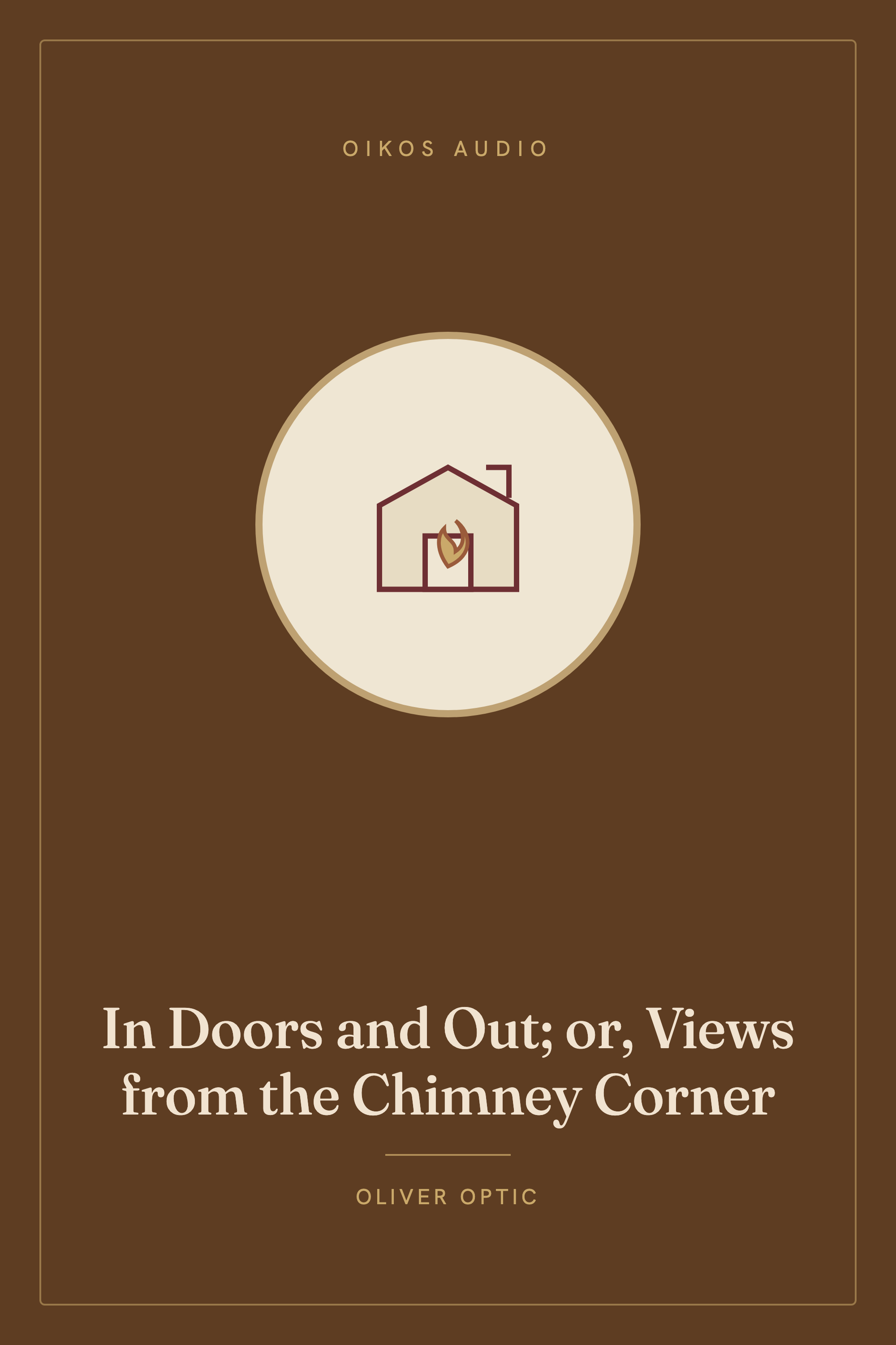 Cover of In Doors and Out; or, Views from the Chimney Corner
