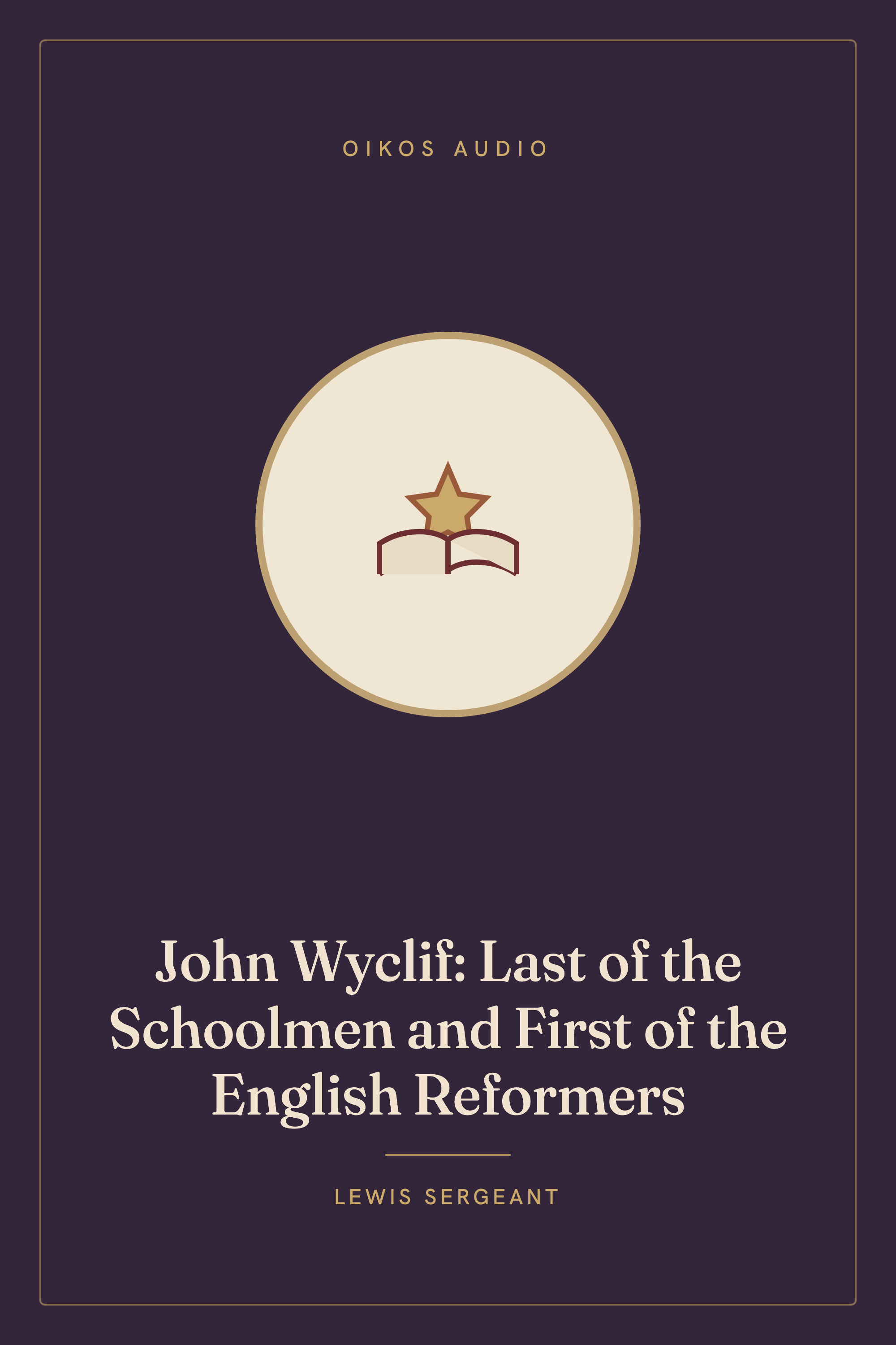 Cover of John Wyclif: Last of the Schoolmen and First of the English Reformers