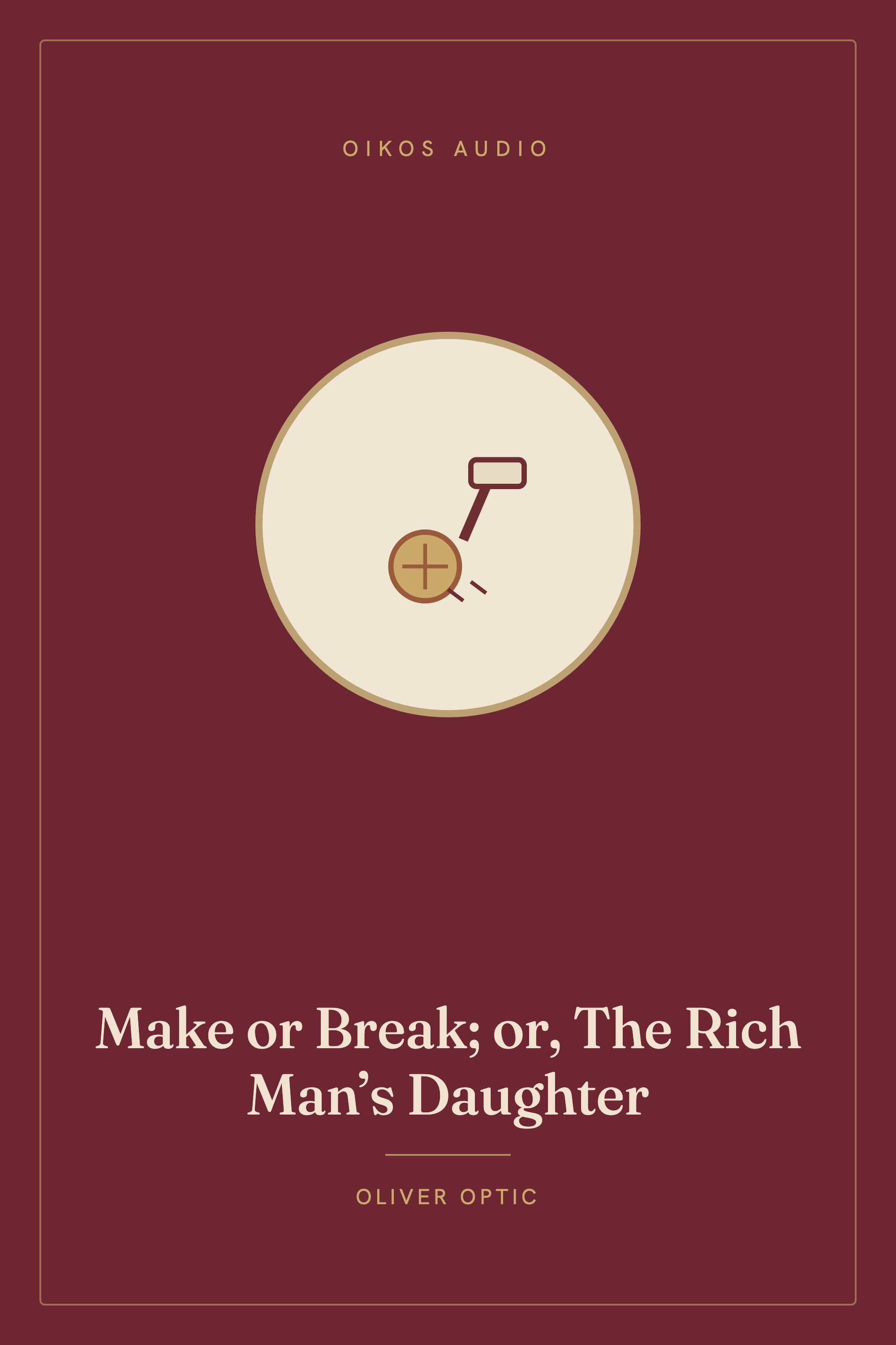 Cover of Make or Break; or, The Rich Man’s Daughter