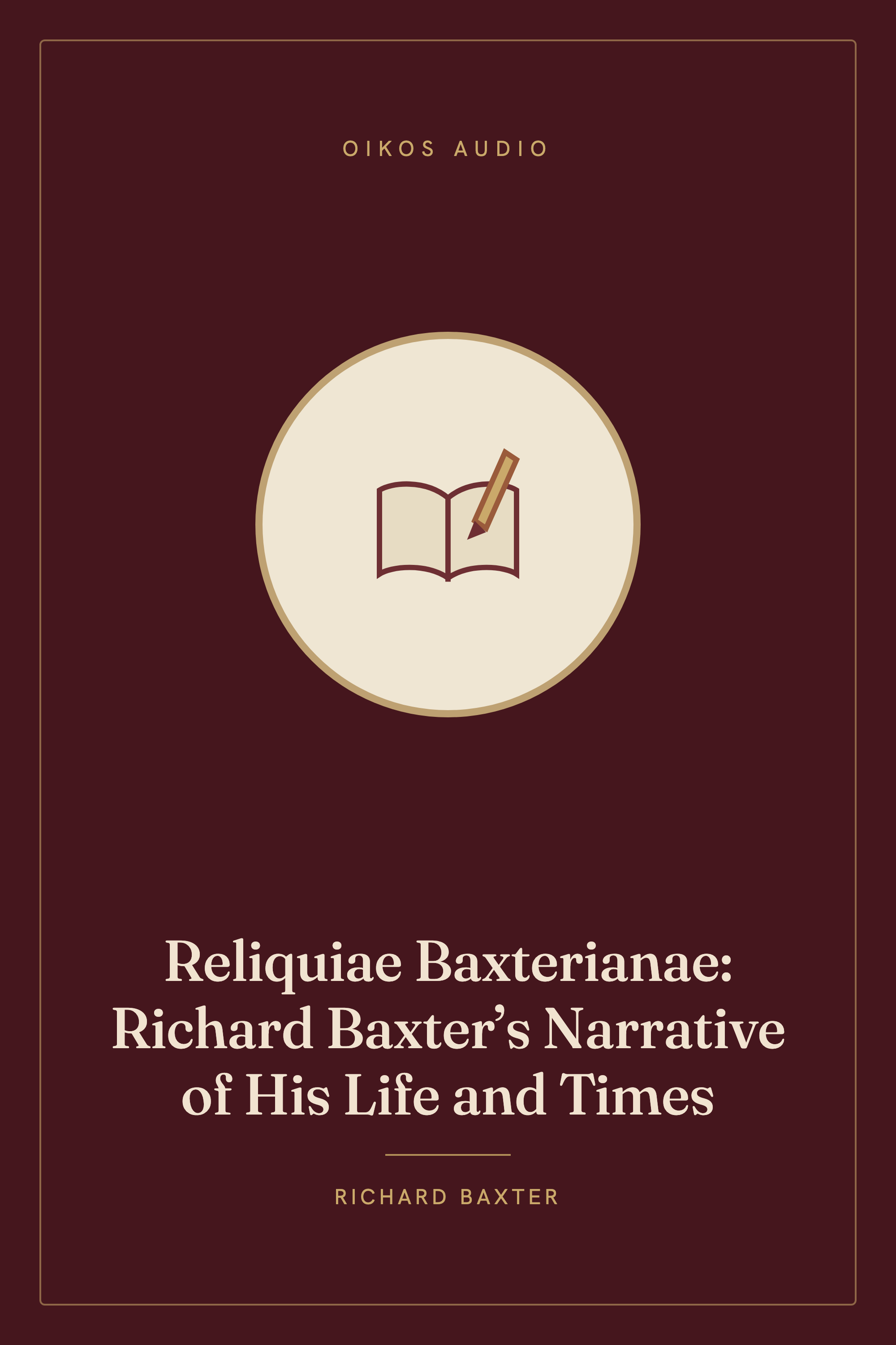 Cover of Reliquiae Baxterianae: Richard Baxter’s Narrative of His Life and Times
