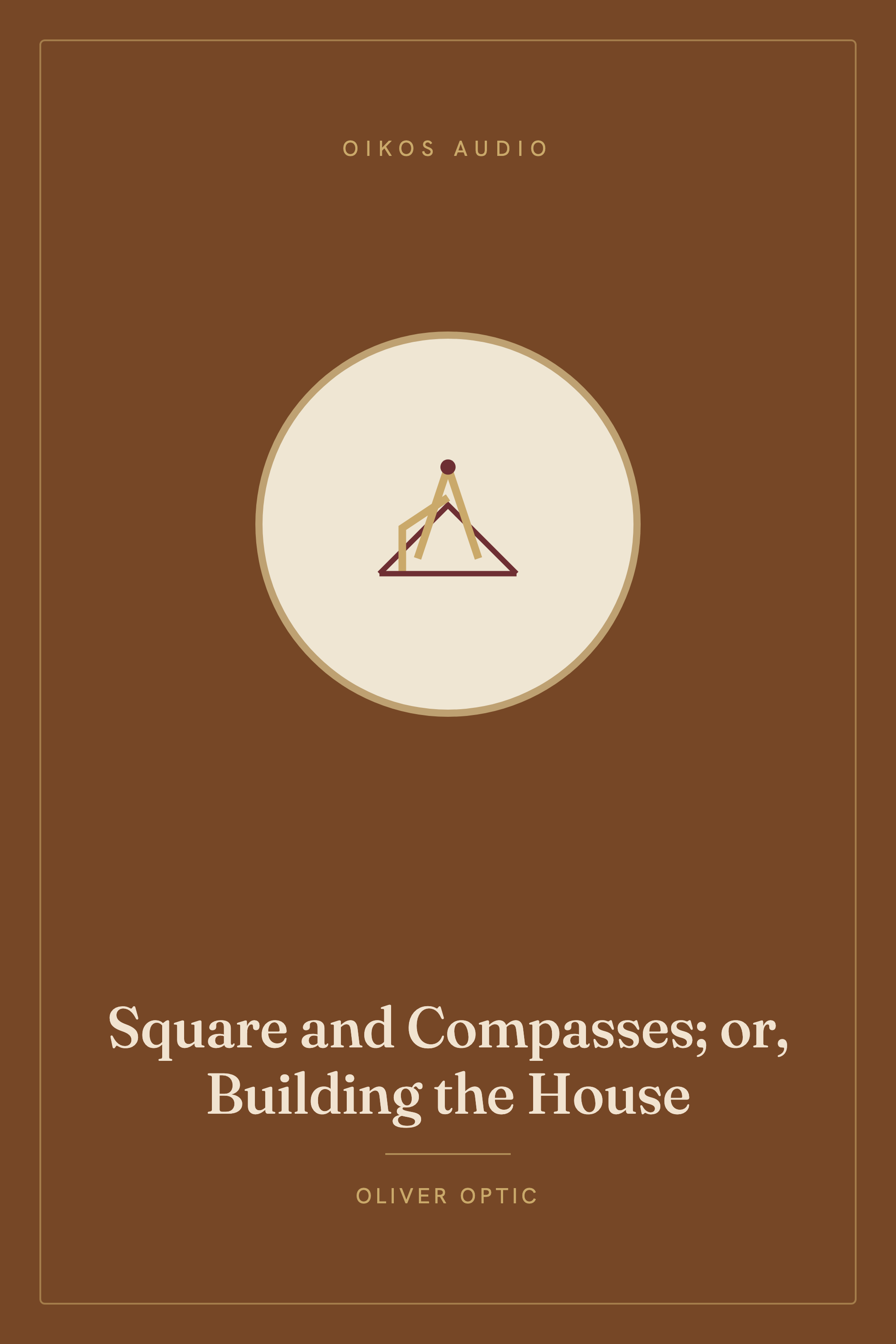 Cover of Square and Compasses; or, Building the House
