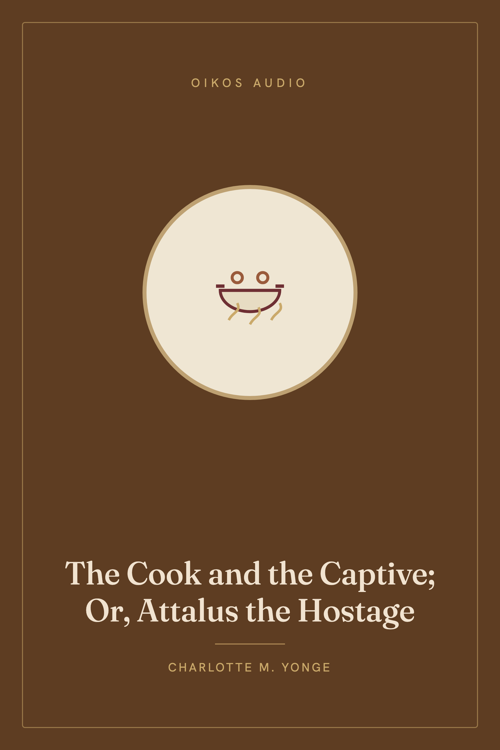 Cover of The Cook and the Captive; Or, Attalus the Hostage