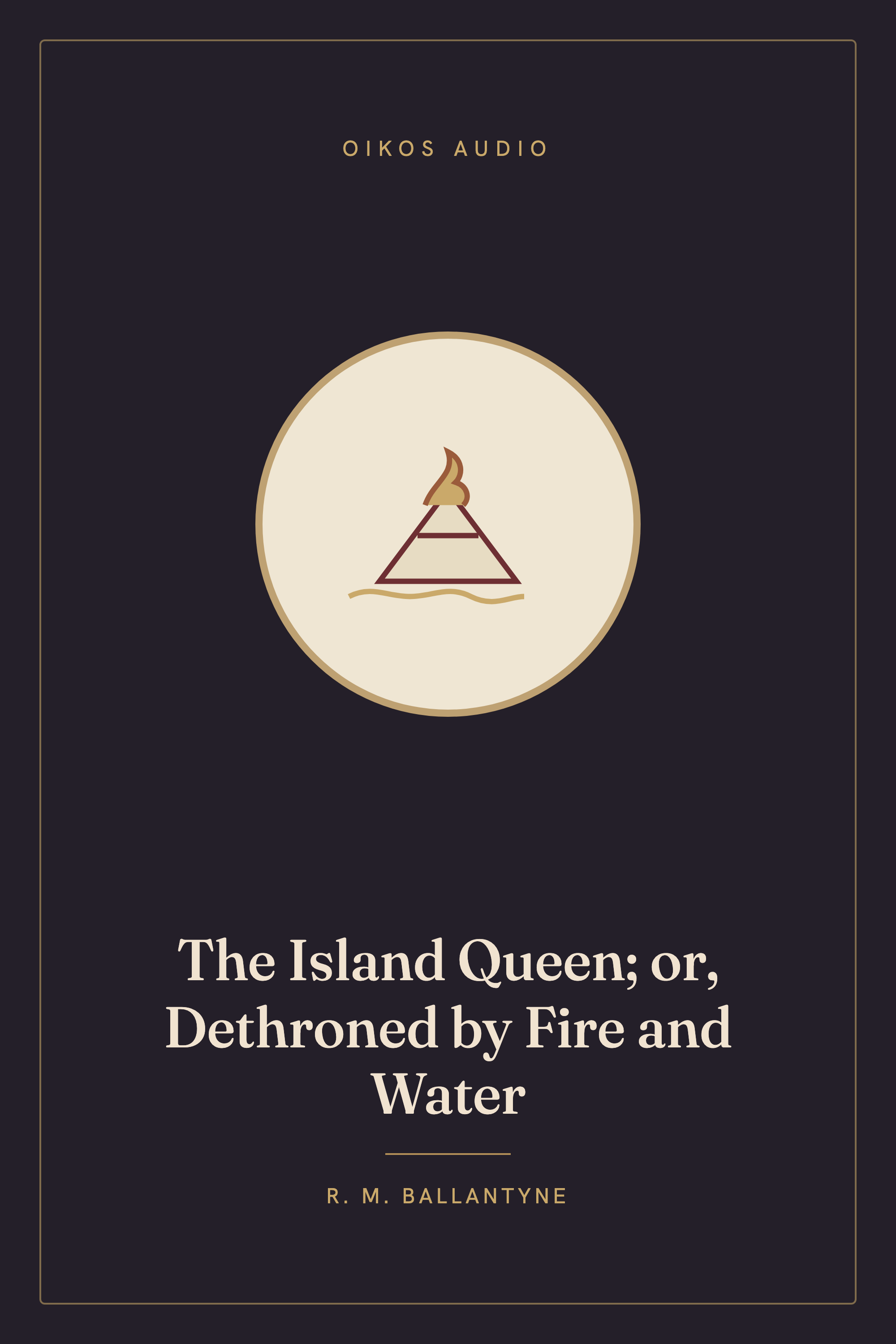 Cover of The Island Queen; or, Dethroned by Fire and Water