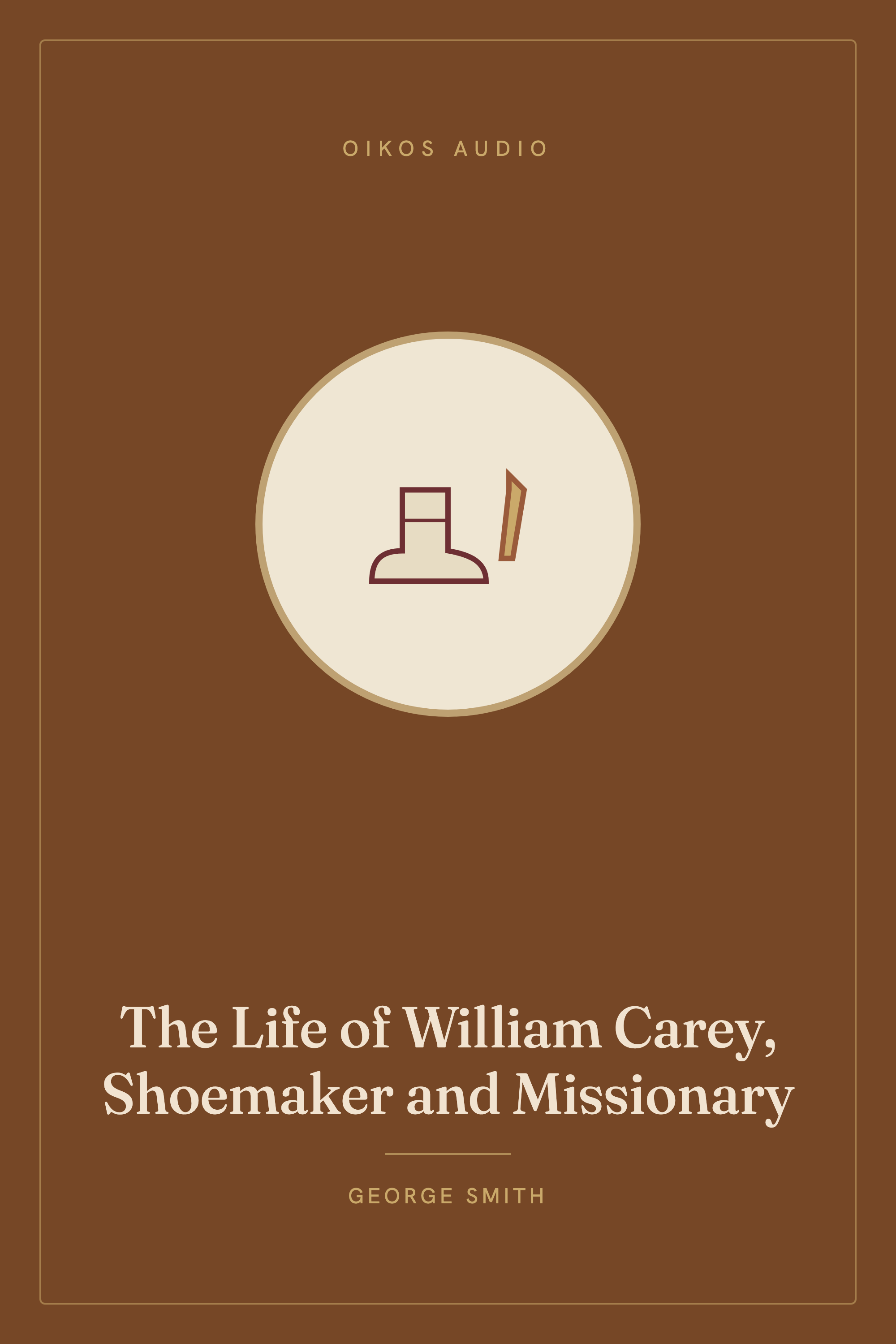 Cover of The Life of William Carey, Shoemaker and Missionary