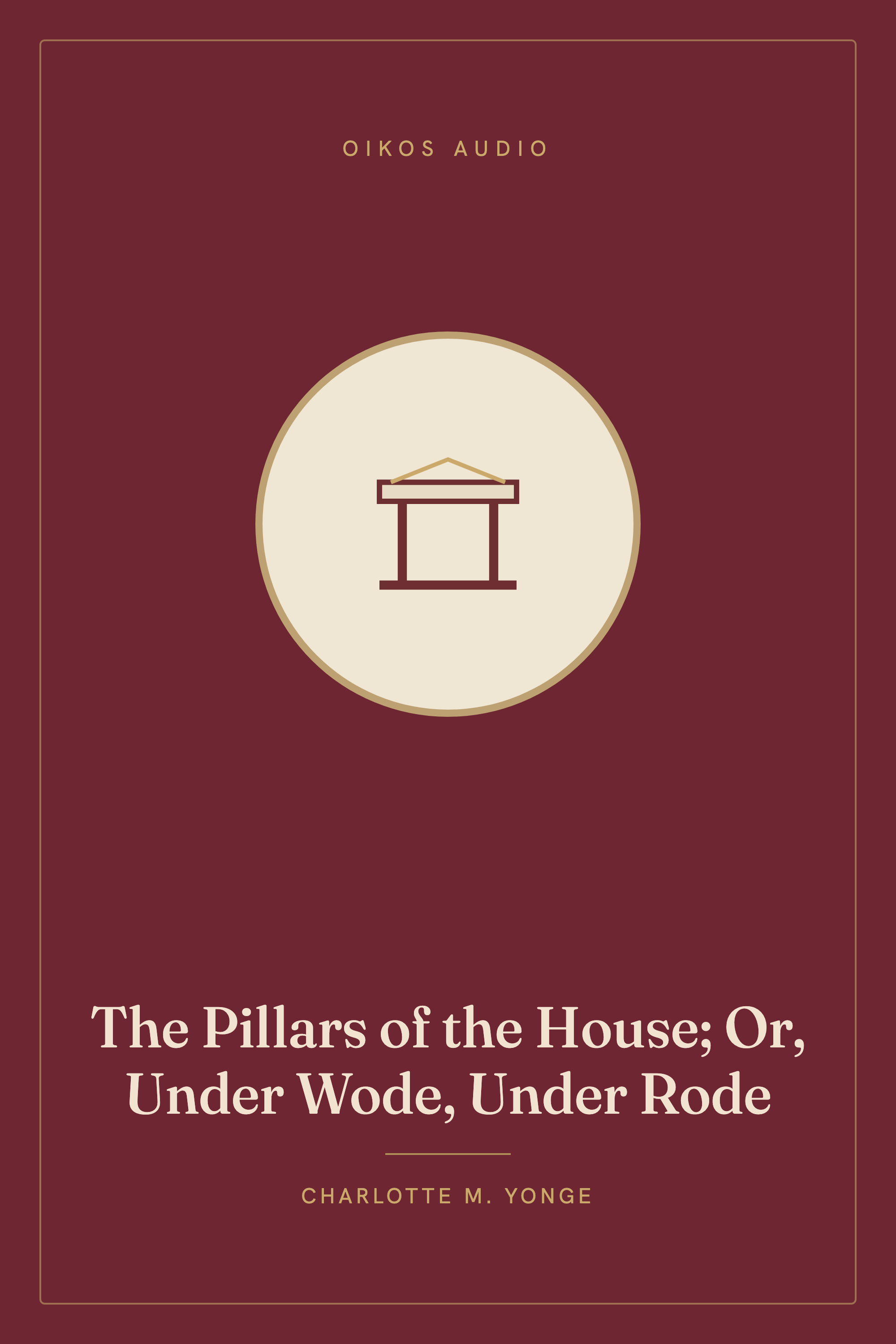 Cover of The Pillars of the House; Or, Under Wode, Under Rode