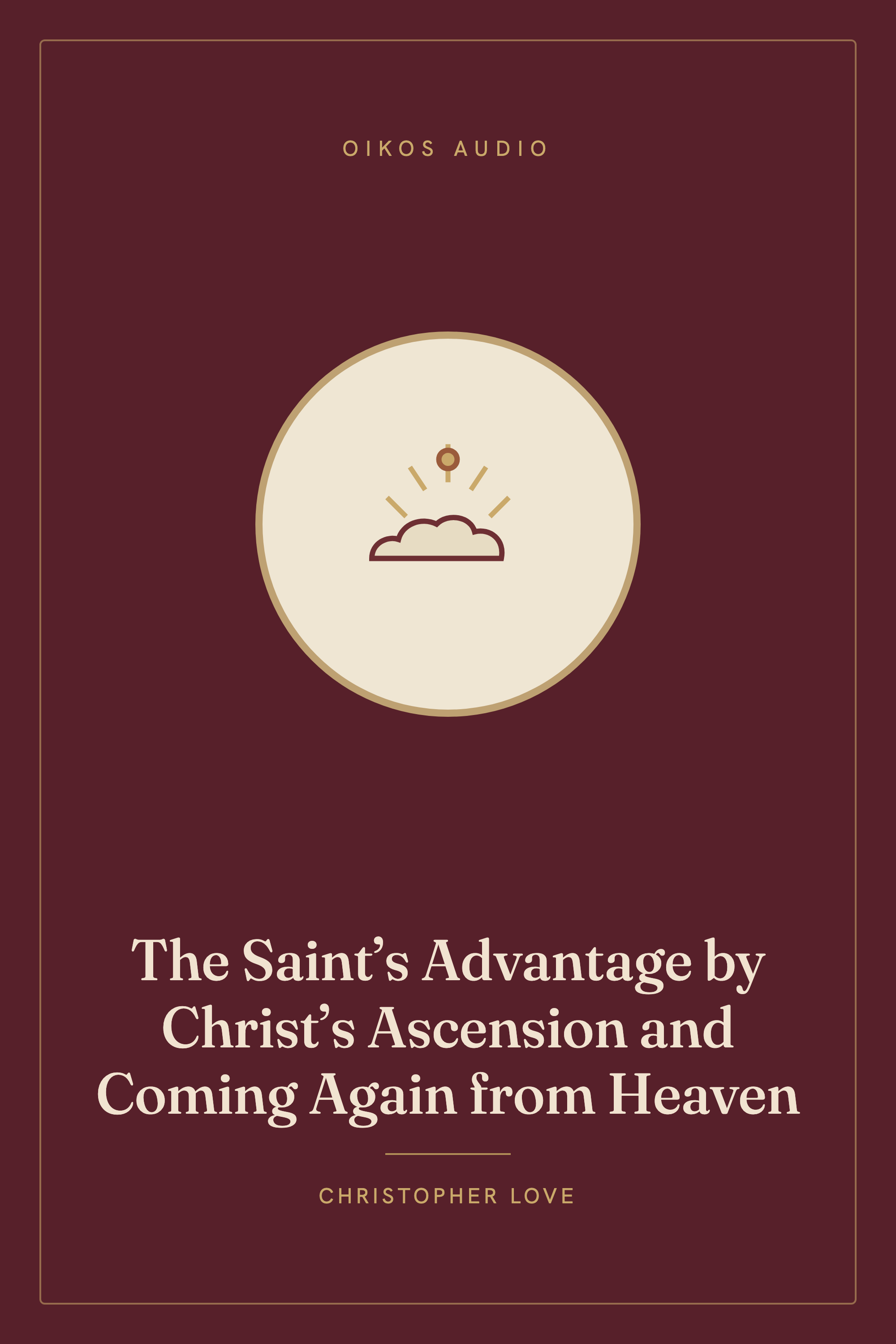 Cover of The Saint’s Advantage by Christ’s Ascension and Coming Again from Heaven