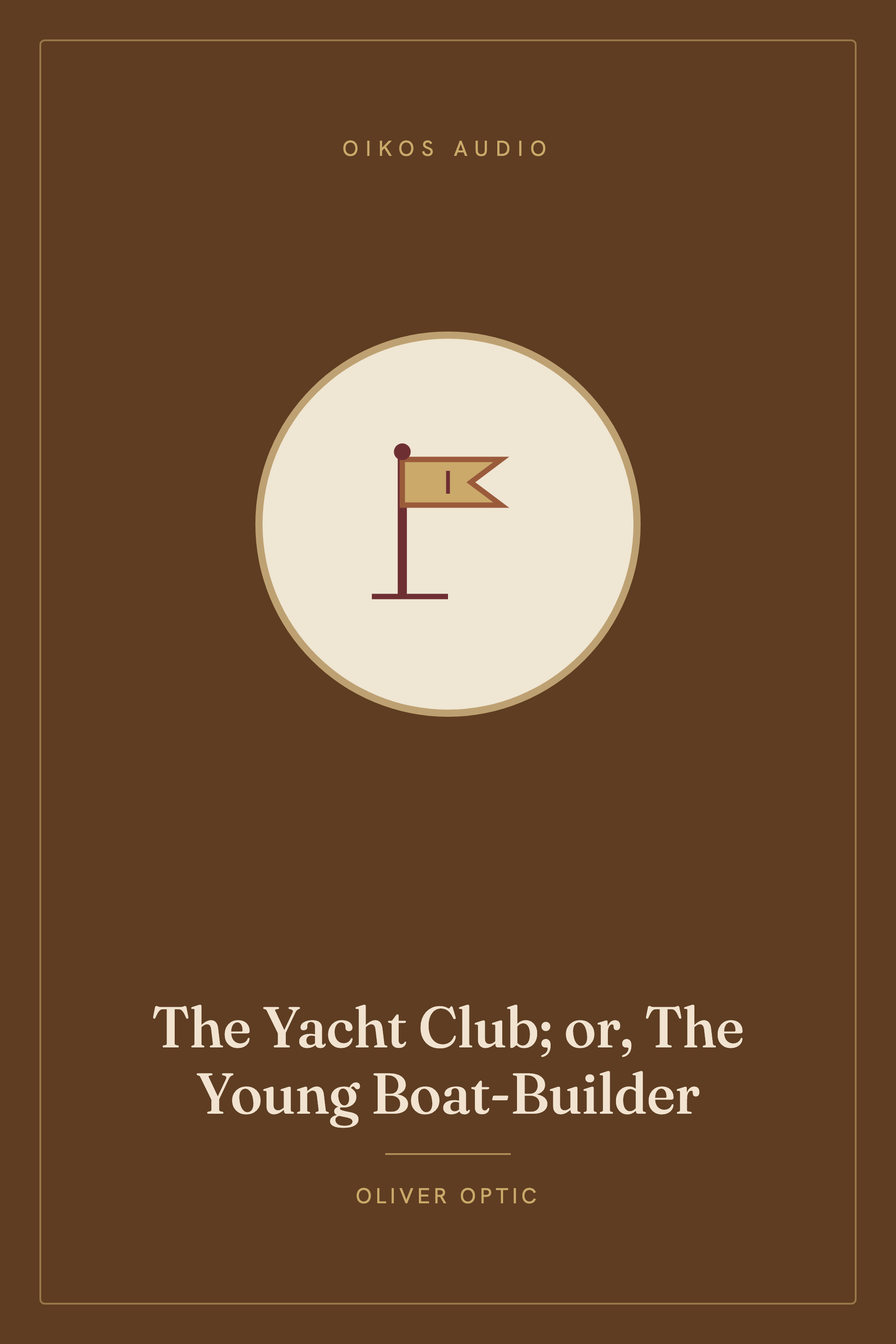 Cover of The Yacht Club; or, The Young Boat-Builder