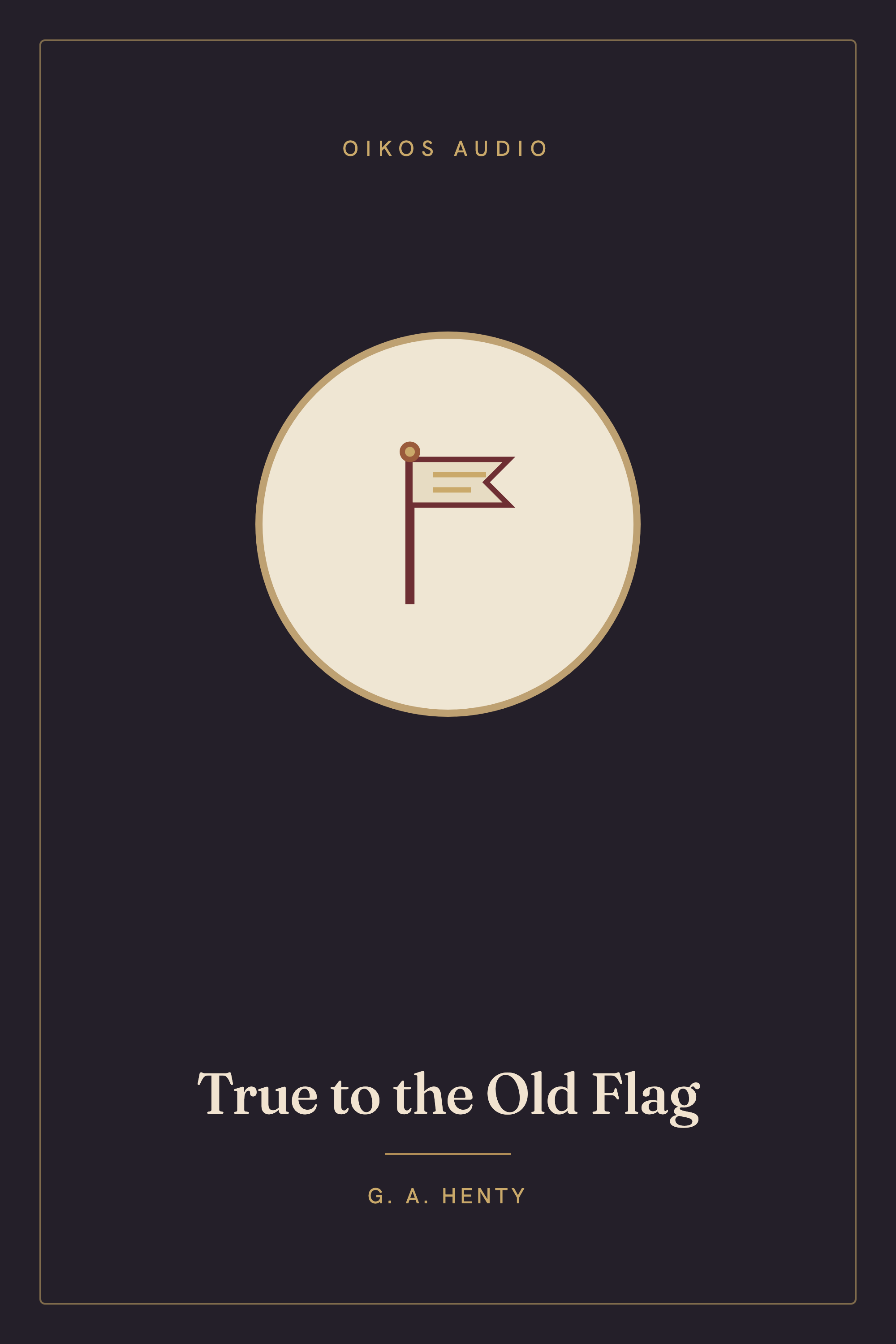 Cover of True to the Old Flag