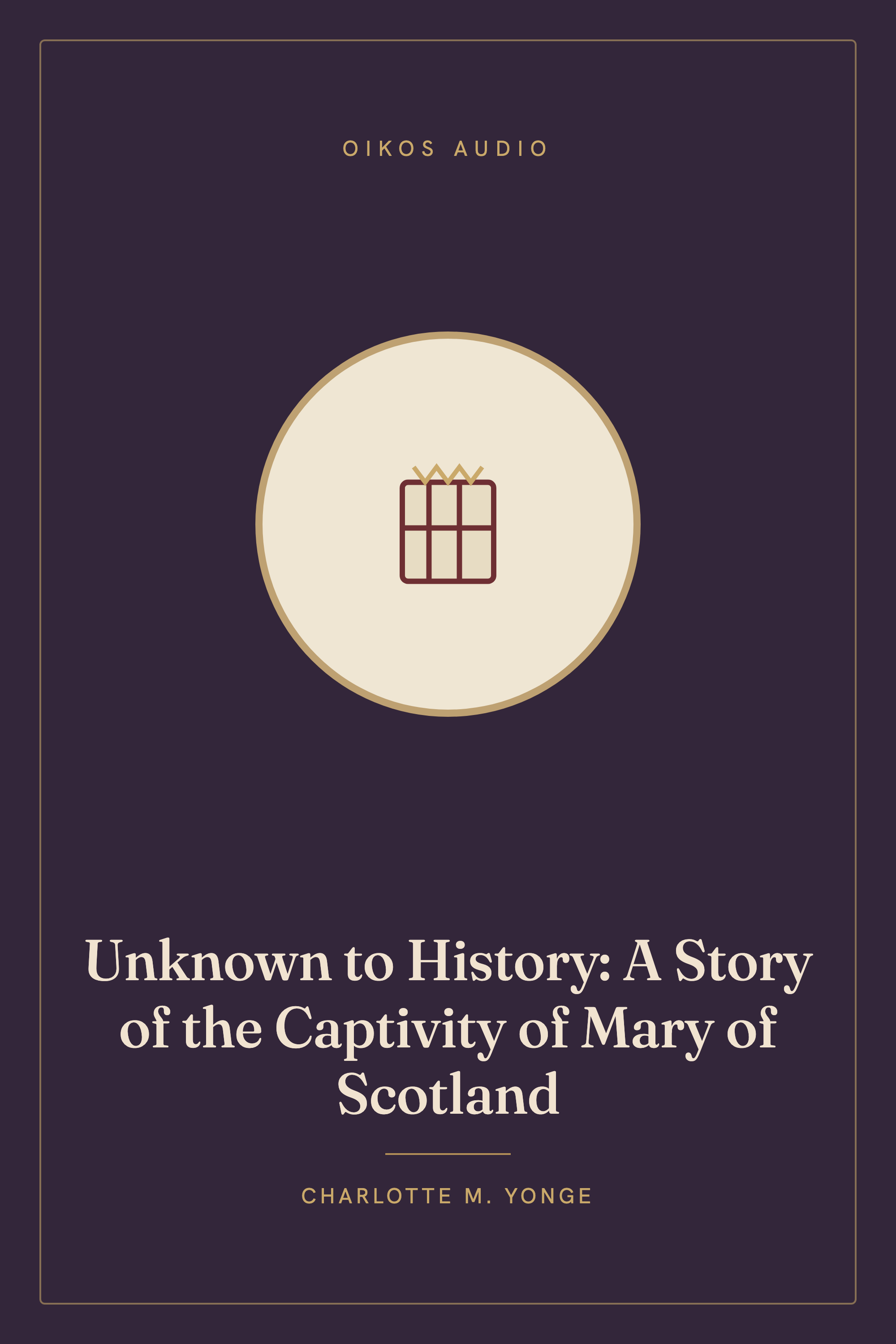 Cover of Unknown to History: A Story of the Captivity of Mary of Scotland